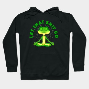 Let that shit go funny zen frog Hoodie